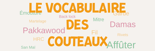 Lexique de la coutellerie - Vocabulaire couteaux